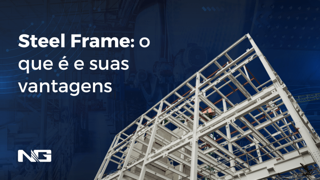 Steel Frame: o que é e suas vantagens
