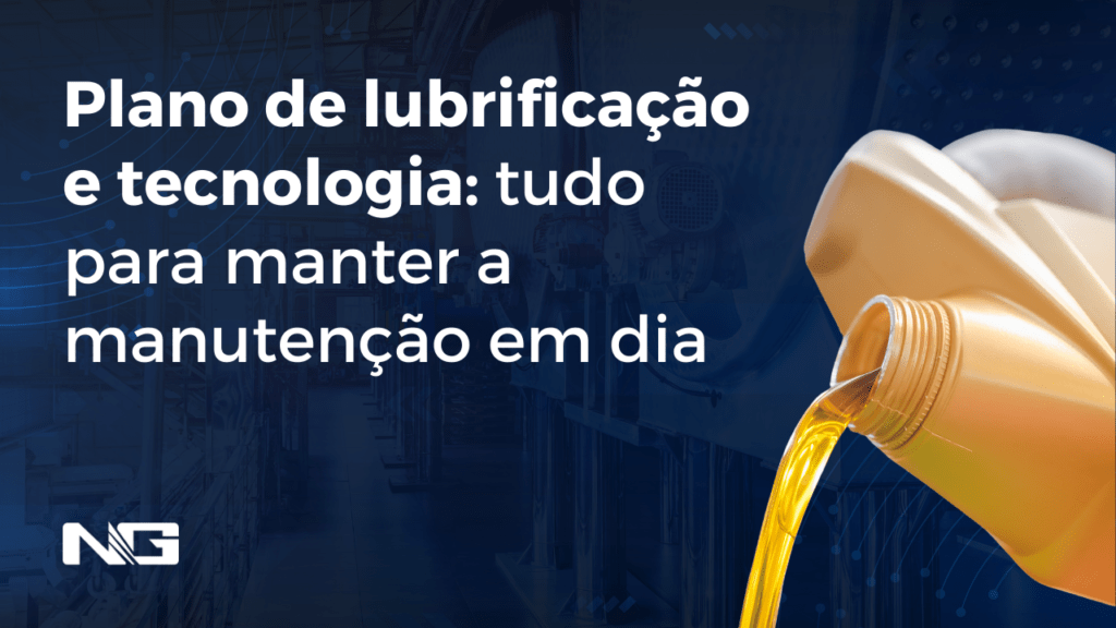 Plano de lubrificação e tecnologia: tudo para manter a manutenção em dia