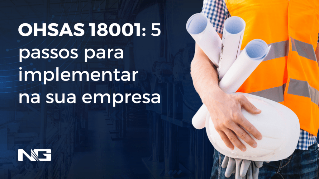 OHSAS 18001: 5 passos para implementar na sua empresa