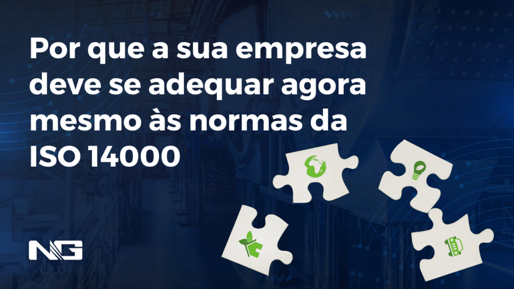 Por que a sua empresa deve se adequar agora mesmo às normas da ISO 14000