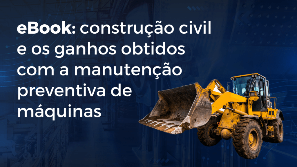 eBook: construção civil e os ganhos obtidos com a manutenção preventiva de máquinas