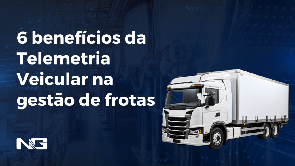 6 benefícios da Telemetria Veicular na gestão de frotas
