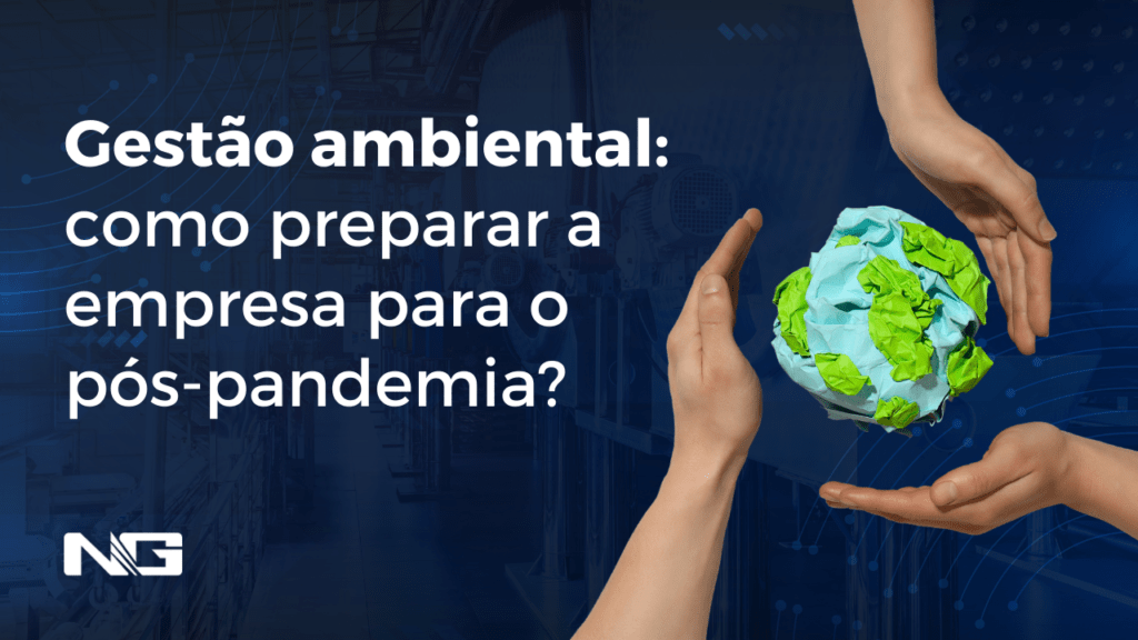Gestão ambiental: como preparar a empresa para o pós-pandemia?