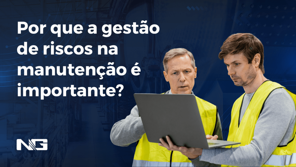Por que a gestão de riscos na manutenção é importante?