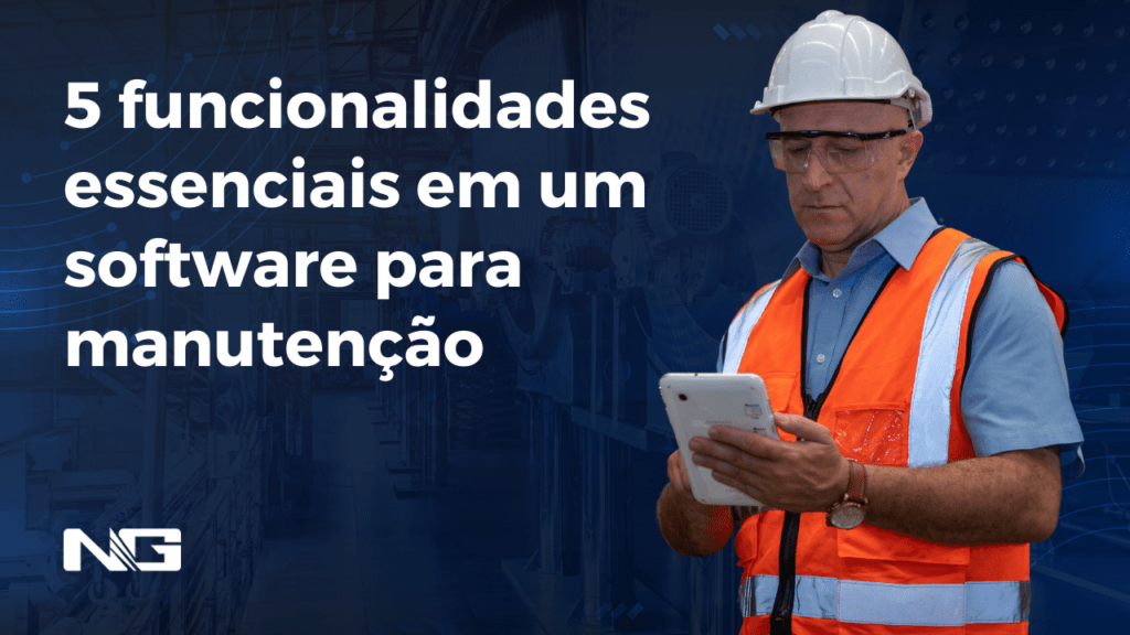 5 funcionalidades essenciais em um software para manutenção