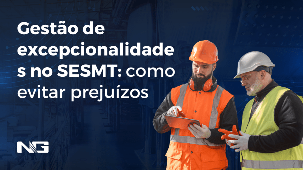 Gestão de excepcionalidades no SESMT: como evitar prejuízos