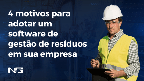 4 motivos para adotar um software de gestão de resíduos em sua empresa